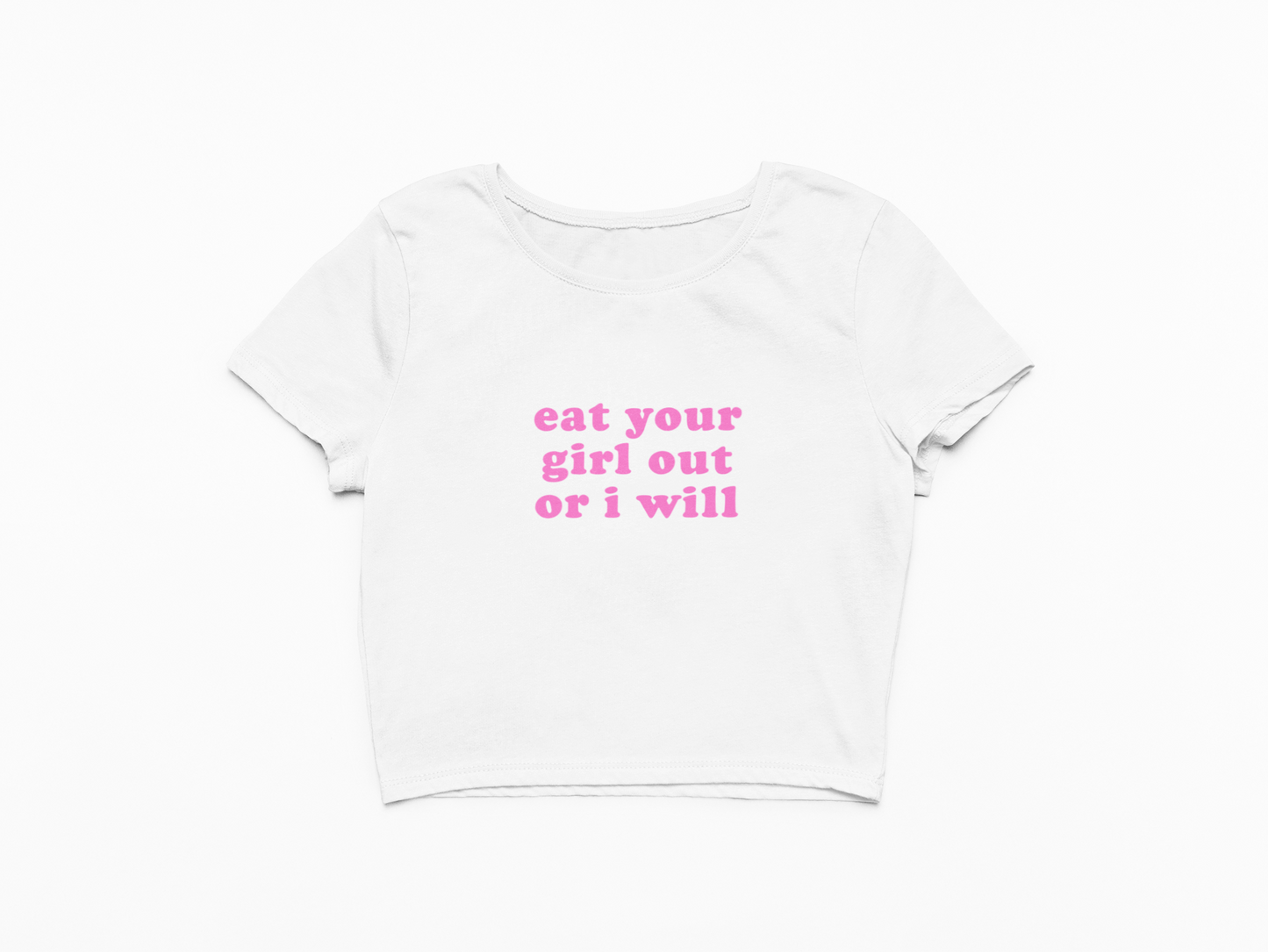 Eat Your Girl Out Or I Will Baby Tee