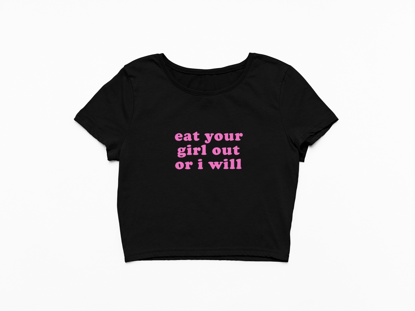 Eat Your Girl Out Or I Will Baby Tee