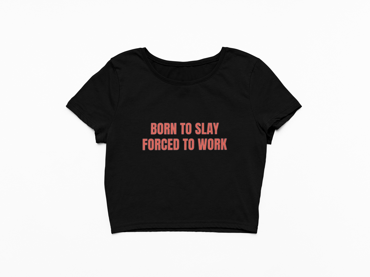 Born To Slay Forced To Work Baby Tee